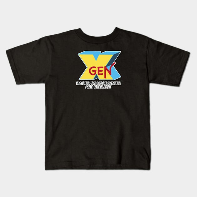 GEN-X raised on hose water & neglect Kids T-Shirt by JP